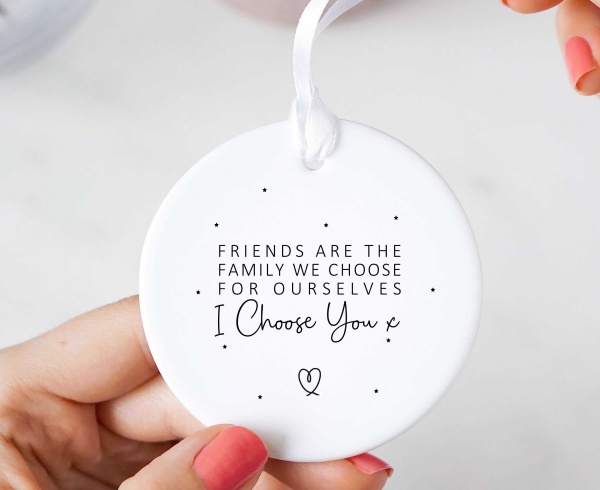 Friends Are The Family We Choose For Ourselves Ceramic Keepsake Ornament